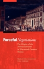 Image for Forceful negotiations  : the origins of the pronunciamiento in nineteenth-century Mexico