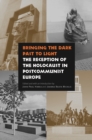 Image for Bringing the dark past to light  : the reception of the Holocaust in postcommunist Europe
