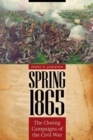 Image for Spring 1865  : the closing campaigns of the Civil War