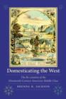 Image for Domesticating the West  : the re-creation of the nineteenth-century American middle class