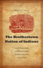 Image for The Brothertown Nation of Indians  : land ownership and nationalism in early America, 1740-1840
