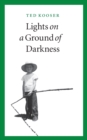 Image for Lights on a Ground of Darkness : An Evocation of a Place and Time