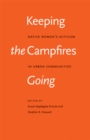 Image for Keeping the Campfires Going: Native Women&#39;s Activism in Urban Communities