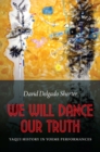 Image for We Will Dance Our Truth: Yaqui History in Yoeme Performances
