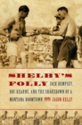 Image for Shelby&#39;s folly  : Jack Dempsey, Doc Kearns, and the shakedown of a Montana boomtown