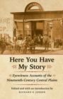 Image for Here You Have My Story: Eyewitness Accounts of the Nineteenth-Century Central Plains