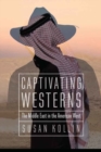 Image for Captivating Westerns  : the Middle East in the American West