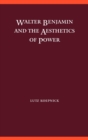 Image for Walter Benjamin and the Aesthetics of Power
