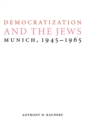 Image for Democratization and the Jews  : Munich, 1945-1965