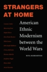 Image for Strangers at Home : American Ethnic Modernism between the World Wars