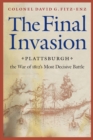 Image for The final invasion  : Plattsburgh, the War of 1812&#39;s most decisive battle