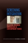 Image for Screening integration  : recasting Maghrebi immigration in contemporary France
