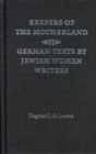 Image for Keepers of the Motherland : German Texts by Jewish Women Writers
