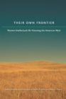 Image for Their own frontier  : women intellectuals re-visioning the American West