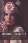 Image for Muscogee Daughter : My Sojourn to the Miss America Pageant