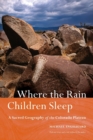 Image for Where the Rain Children Sleep : A Sacred Geography of the Colorado Plateau