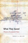Image for What they saved  : pieces of a Jewish past