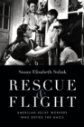 Image for Rescue &amp; flight: American relief workers who defied the Nazis