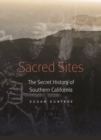 Image for Sacred sites  : the secret history of southern California