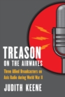 Image for Treason on the airwaves  : three Allied broadcasters on Axis radio during World War II