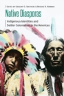 Image for Native diasporas  : indigenous identities and settler colonialism in the Americas
