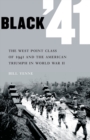 Image for Black &#39;41  : the West Point class of 1941 and the American triumph in World War II