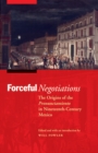 Image for Forceful negotiations: the origins of the pronunciamiento in nineteenth-century Mexico