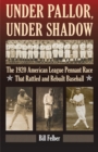 Image for Under pallor, under shadow  : the 1920 American league pennant race that rattled and rebuilt baseball