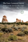Image for The four-cornered falcon  : essays on the interior West and the natural scene