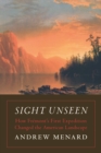 Image for Sight unseen  : how Frâemont&#39;s first expedition changed the American landscape