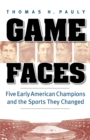 Image for Game faces  : five early American champions and the sports they changed