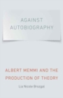 Image for Against autobiography  : Albert Memmi and the production of theory