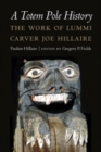 Image for A totem pole history  : the work of Lummi carver Joe Hillaire