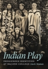 Image for Indian play  : indigenous identities at Bacone college