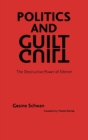 Image for Politics and Guilt : The Destructive Power of Silence