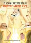 Image for Beaver Steals Fire : A Salish Coyote Story