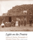 Image for Light on the Prairie: Solomon D. Butcher, Photographer of Nebraska&#39;s Pioneer Days