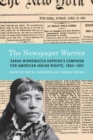 Image for The newspaper warrior  : Sarah Winnemucca Hopkins&#39;s campaign for American Indian rights, 1864-1891