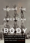 Image for Making the American body  : the remarkable saga of the men and women whose feats, feuds, and passions shaped fitness history
