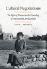 Image for Cultural negotiations  : the role of women in the founding of Americanist archaeology
