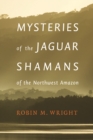 Image for Mysteries of the Jaguar Shamans of the Northwest Amazon