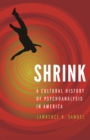 Image for Shrink  : a cultural history of psychoanalysis in America