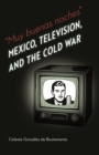 Image for Muy buenas noches: Mexico, Television, and the Cold War