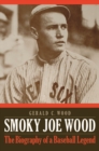 Image for Smoky Joe Wood  : the biography of a baseball legend
