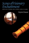Image for Scenes of Visionary Enchantment : Reflections on Lewis and Clark