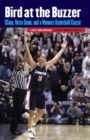 Image for Bird at the Buzzer : UConn, Notre Dame, and a Women&#39;s Basketball Classic
