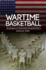 Image for Wartime Basketball : The Emergence of a National Sport during World War II