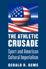 Image for The Athletic Crusade : Sport and American Cultural Imperialism
