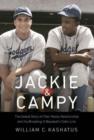 Image for Jackie and Campy  : the untold story of their rocky relationship and the breaking of baseball&#39;s color line