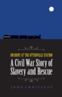 Image for Incident at the Otterville Station  : a Civil War story of slavery and rescue